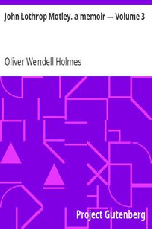 [Gutenberg 4727] • John Lothrop Motley. a memoir — Volume 3